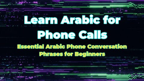 Learn Arabic for Phone Calls: Essential Arabic Phone Conversation Phrases for Beginners